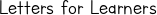 Letters for Learners